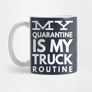 MY QUARANTINE IS MY TRUCK ROUTINE Mug